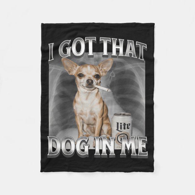 I Got That Dog In Me Funny Dog Meme Chihuahua Xray Fleece Blanket (Front)