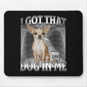 I Got That Dog In Me Funny Dog Meme Chihuahua Xray Mouse Mat