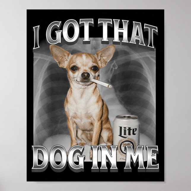 I Got That Dog In Me Funny Dog Meme Chihuahua Xray Poster (Front)