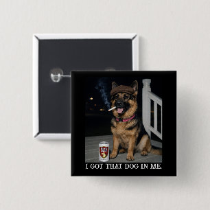 I Got That Dog In Me, Funny German Shepherd Meme 15 Cm Square Badge