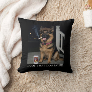 I Got That Dog In Me, Funny German Shepherd Meme Cushion