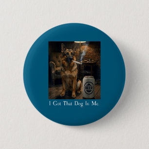 I Got That Dog In Me Funny German Shepherd Smoking 6 Cm Round Badge