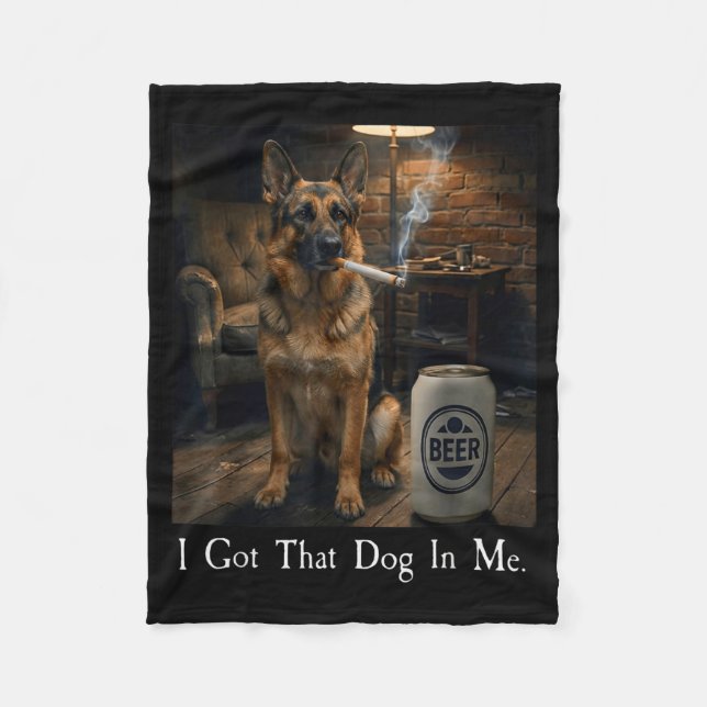 I Got That Dog In Me Funny German Shepherd Smoking Fleece Blanket (Front)