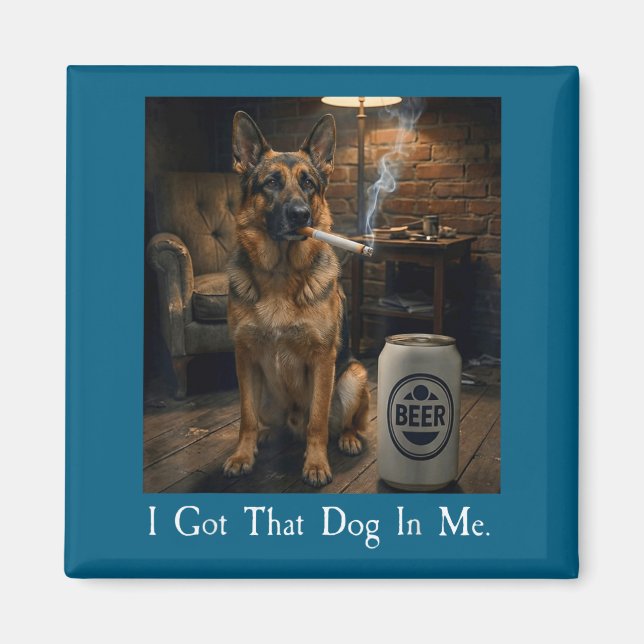 I Got That Dog In Me Funny German Shepherd Smoking Magnet (Front)