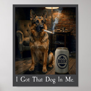 I Got That Dog In Me Funny German Shepherd Smoking Poster