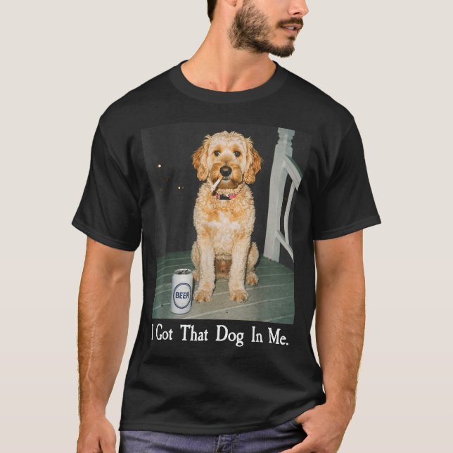 I Got That Dog In Me Funny Golden Doodle Smoking B T-Shirt (Front)