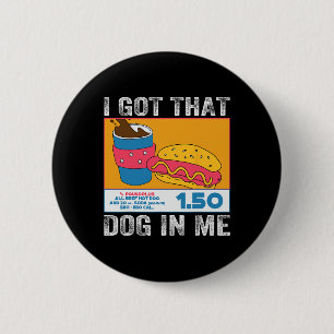 I Got That Dog In Me Funny Hot Dog Combo 4th Of Ju 6 Cm Round Badge