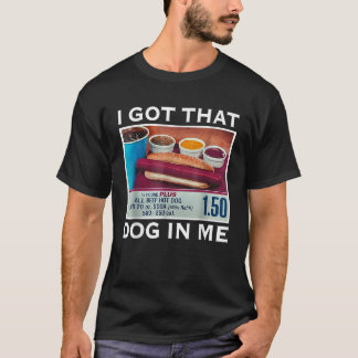I Got That Dog In Me Funny Hot Dogs Combo Gifts Me T-Shirt