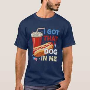 I Got That Dog In Me Funny Hotdog 4th Of July T-Shirt