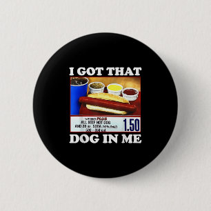 I Got That Dog In Me Funny Hotdog Meme Viral Quote 6 Cm Round Badge