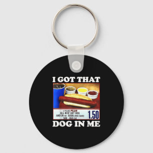 I Got That Dog In Me Funny Hotdog Meme Viral Quote Key Ring