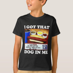 I Got That Dog In Me Funny Hotdog Meme Viral Quote T-Shirt