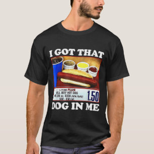 I Got That Dog In Me Funny Hotdog Meme Viral Quote T-Shirt
