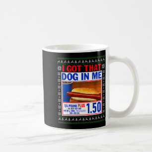 I Got That Dog In Me Funny Hotdog Ugly Christmas S Coffee Mug