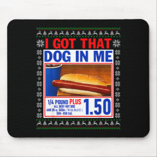 I Got That Dog In Me Funny Hotdog Ugly Christmas S Mouse Mat