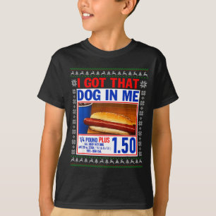 I Got That Dog In Me Funny Hotdog Ugly Christmas S T-Shirt