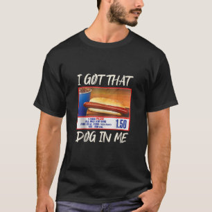 I Got That Dog In Me Funny HotDog Womens Mens Hot  T-Shirt