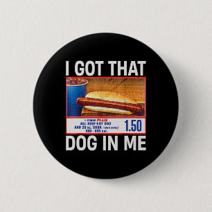 I Got That Dog In Me Funny Hotdogs Combo 4th Of Ju 6 Cm Round Badge