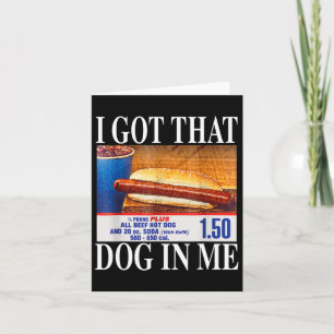 I Got That Dog In Me Funny Hotdogs Combo 4th Of Ju Card