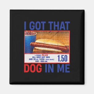 I Got That Dog In Me Funny Hotdogs Combo 4th Of Ju Magnet