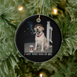 I Got That Dog In Me, Funny Labrador Retriever Pet Ceramic Tree Decoration