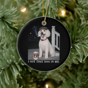 I Got That Dog In Me, Funny Poodle Personality Ceramic Tree Decoration
