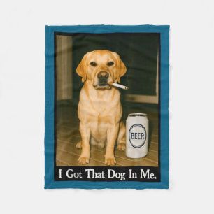I Got That Dog In Me Funny Retriever Smoking Beer  Fleece Blanket