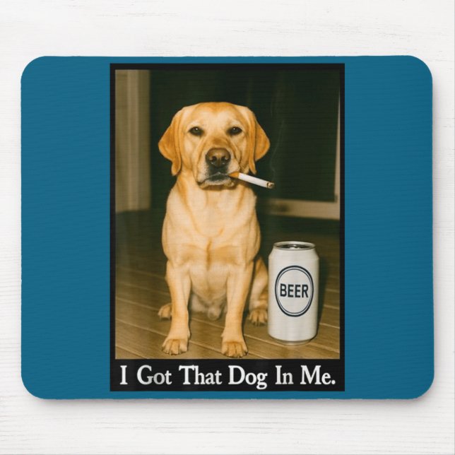 I Got That Dog In Me Funny Retriever Smoking Beer  Mouse Mat (Front)