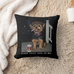 I Got That Dog In Me, Funny Yorkie Personality  Cushion