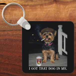 I Got That Dog In Me, Funny Yorkie Personality Key Ring