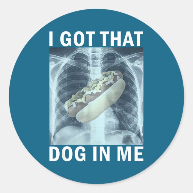 I Got That Dog In Me Hot Dog X-ray Meme  Classic Round Sticker (Front)