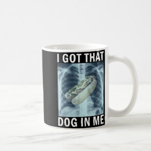 I Got That Dog In Me Hot Dog X-ray Meme  Coffee Mug