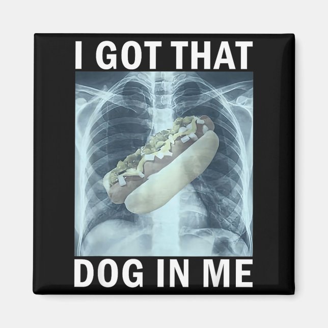 I Got That Dog In Me Hot Dog X-ray Meme  Magnet (Front)