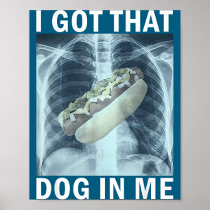 I Got That Dog In Me Hot Dog X-ray Meme Poster