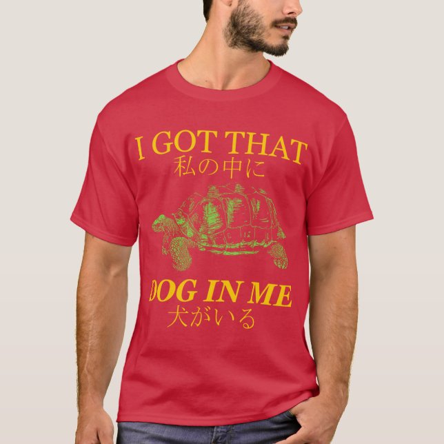 I got that dog in me Japanese T-Shirt (Front)