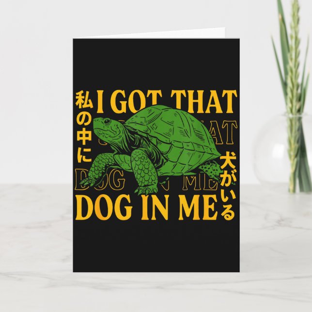 I Got That Dog In Me Turtle Japanese  Card (Front)