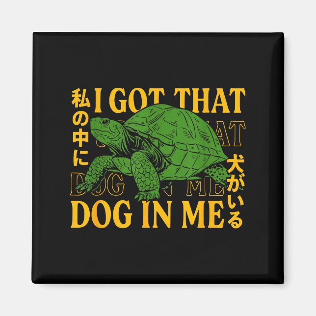 I Got That Dog In Me Turtle Japanese  Magnet (Front)