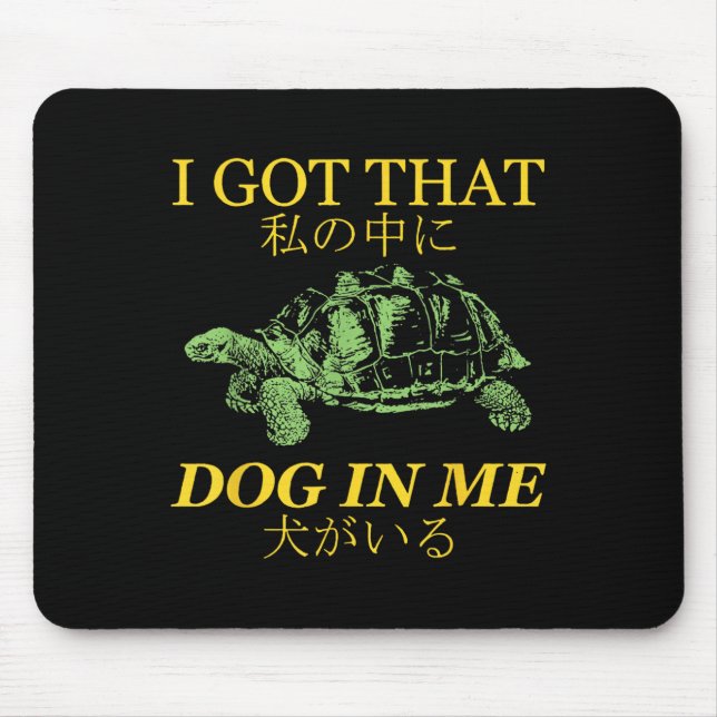 I Got That Dog In Me Turtle Japanese  Mouse Mat (Front)