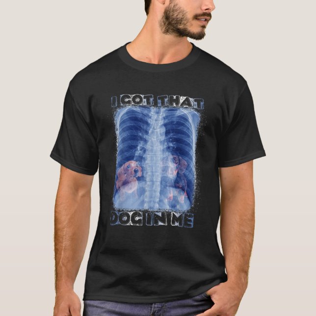 I Got that Dog in Me Xray Meme Dachshund T-Shirt (Front)