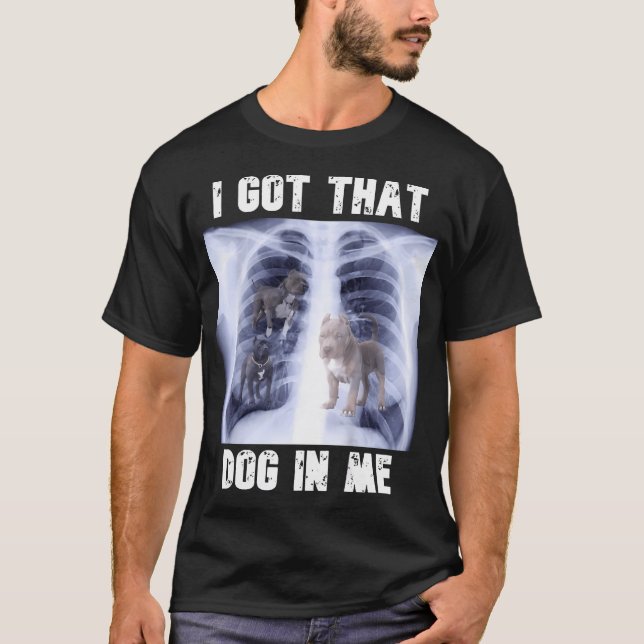 I Got That Dog In Me Xray Meme  T-Shirt (Front)