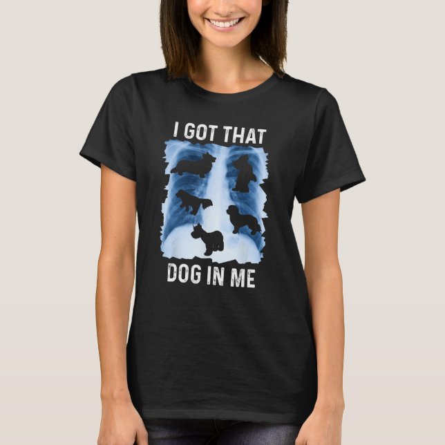 I Got that Dog in Me Xray Shirt Funny Saying Meme  (Front)