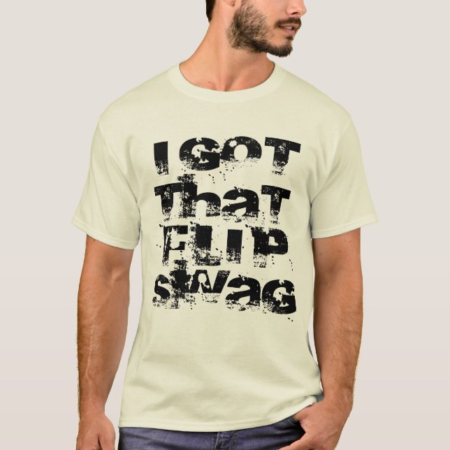 I Got That Flip Swag T-Shirt (Front)