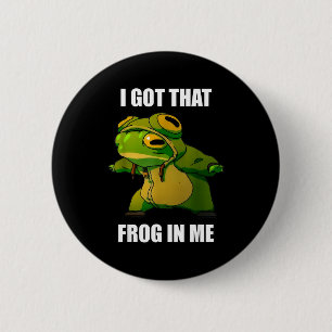I Got That Frog In Me 6 Cm Round Badge