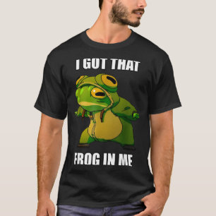 I Got That Frog In Me T-Shirt