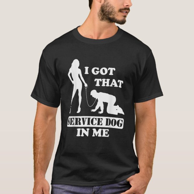 I Got That Service Dog In Me Woman Holding Man On  T-Shirt (Front)