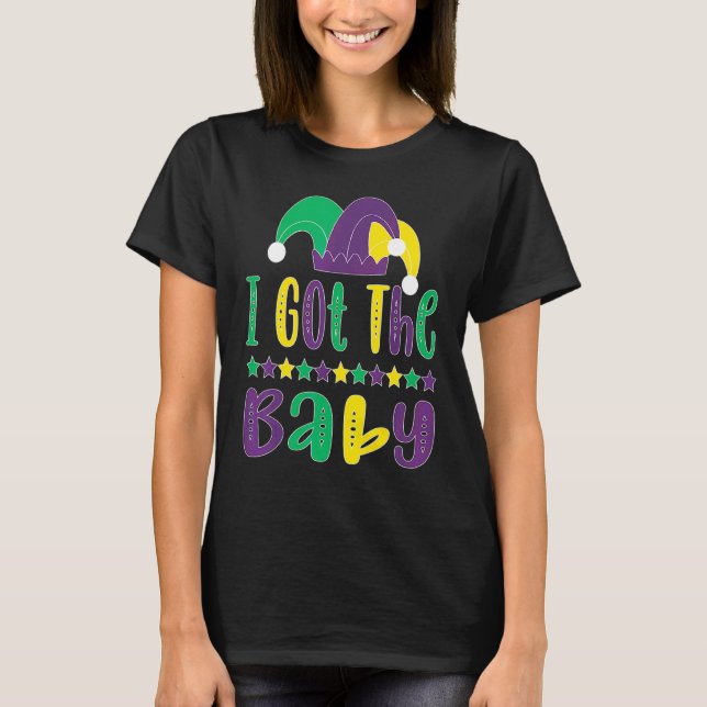 I Got The Baby Funny Pregnancy Announcement Mardi  T-Shirt (Front)
