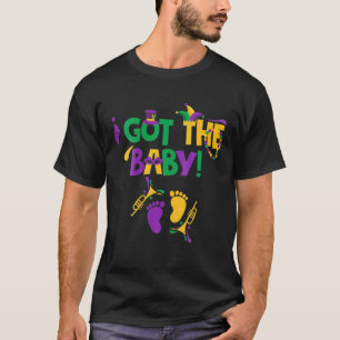 I Got The Baby Pregnancy Announcement Funny Mardi T-Shirt