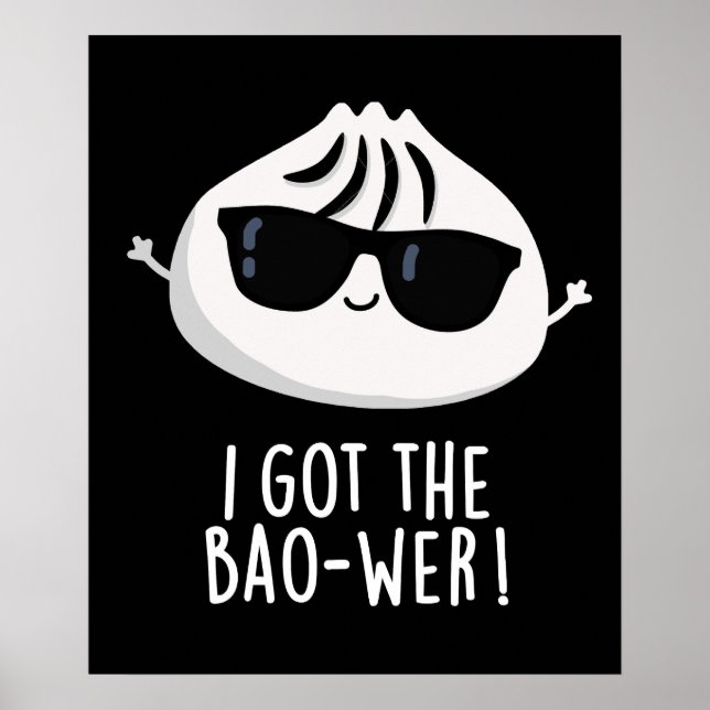I Got The Bao-wer Funny Dimsum Pun Dark BG Poster (Front)