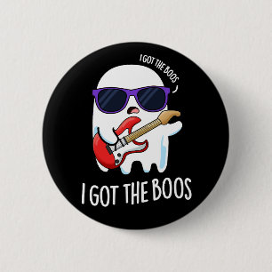 I Got The Boos Funny Music Ghost Pun Dark BG 6 Cm Round Badge