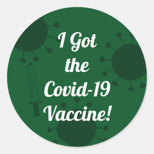 I Got the Covid-19 Vaccine Dark Green Classic Round Sticker